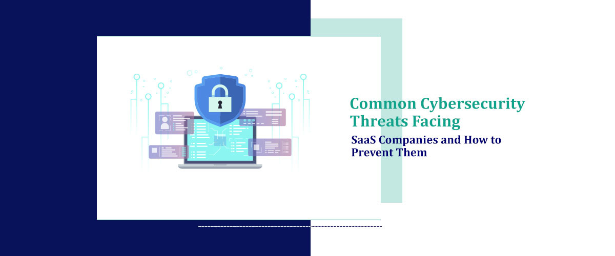 Common Cybersecurity Threats Facing SaaS Companies and How to Prevent Them